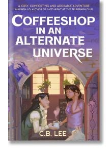 Coffeeshop in an Alternate Universe - C. B. Lee - Жена, Момиче - Bonnier Books - 9781471419379