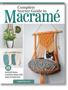 Complete Starter Guide to Macrame - Angela Barretta - Жена - Fox Chapel Publishing - 9781497104945