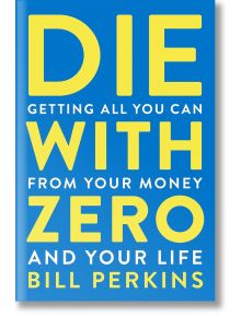 Die With Zero - Bill Perkins - Жена, Мъж - HarperCollins Publishers - 9780358567097