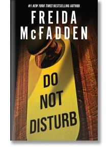 Do Not Disturb - Фрида Макфадън, Freida McFadden - Жена, Мъж - Sourcebooks, Inc - 9781464228582