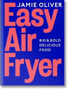 Easy Air Fryer - Jamie Oliver, Джейми Оливър - Жена, Мъж - Penguin Books Ltd - 9780241733431