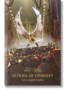 Echoes of Eternity (The Horus Heresy: Siege of Terra, book 7) - Aaron Dembski-Bowden - Жена, Мъж - Games Workshop - 9781804073605