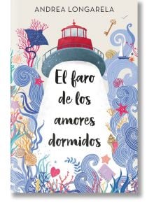 El faro de los amores dormidos - Andrea Longarela - Жена - Booket - 9788408287599