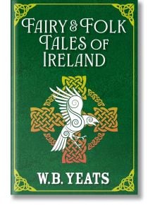 Fairy & Folk Tales of Ireland - W. B. Yeats - Жена, Мъж - Arcturus Publishing Ltd - 9781398834163