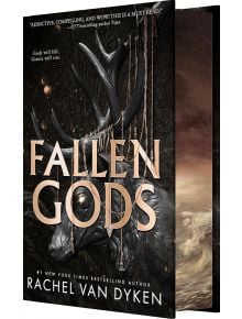 The Fallen Gods (Deluxe Limited Edition) от Рейчъл Ван Дайкън е с митична тъмна корица с големи рога, златни вериги и надпис: "Боговете ще паднат. Гигантите ще се издигнат." Колекционерски продукт, който трябва да бъде притежаван от феновете.