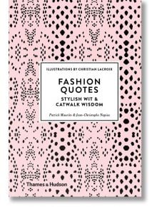 Fashion Quotes: Stylish Wit and Catwalk Wisdom - Patrick Mauries - Жена, Мъж - Thames & Hudson Ltd - 9780500518953