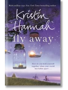 Fly Away - Kristin Hannah - Жена, Мъж - Pan Macmillan - 9781447229544