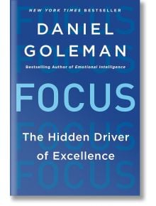Focus: The Hidden Driver of Excellence - Daniel Goleman - Жена, Мъж - HarperCollins Publishers - 9780062344434