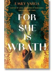 Корицата на книгата For She is Wrath: Пакистанско романтично фентъзи от Емили Варга. Представлява жена в дълга рокля с меч, жълт и зелен дим, богато украсена златна рамка. Слоган: Възпламенена от любовта. Погълната от отмъщение. Отприщена от ярост.