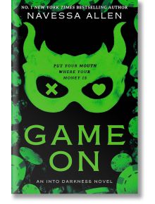 Корица на книгата за Game On (Into Darkness, Book 3) от Navessa Allen, тъмна романтична комедия. Представлява неоновозелена маска с Х над едното око и сърце над другото - сред чипове за покер. Слоган: Постави устата си там, където са парите ти.