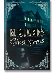 M. R. James Ghost Stories PB - M. R. James - Жена, Мъж - Arcturus Publishing Ltd - 9781398829183