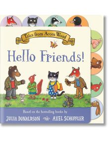 Tales from Acorn Wood: Hello Friends - Julia Donaldson - Момиче, Момче - Pan Macmillan - 9781035032457