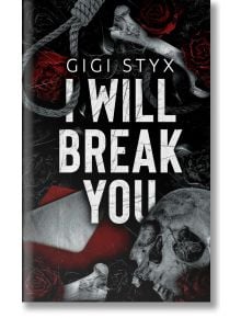 Корица на книгата I Will Break You (Pen Pal Duet, Book 1) от Джиджи Стикс. Дизайнът на мрачния психологически трилър включва череп, примка, рози, секач, пръски кръв на сенчест фон, с удебелен бял и червен текст.