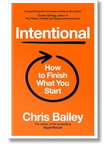 Intentional: How to Finish What You Start - Chris Bailey - Жена, Мъж - Pan Macmillan - 9781035062201