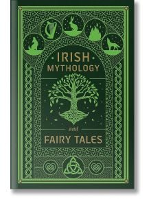 Ирландска митология и приказки: Зелена и златна колекционерска книга с мотиви на келтски възли, илюстрирано дърво и икони на животни, арфа, огън и отпечатък от лапа - идеална за почитателите на ирландските приказки.