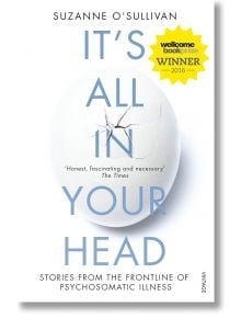 It's All in Your Head - Suzanne O'Sullivan - Жена, Мъж - Vintage Publishing - 9780099597858