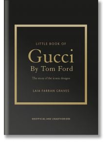 Little Book of Gucci by Tom Ford - Laia Farran Graves - Жена, Мъж - Welbeck Publishing Group - 9781035433025