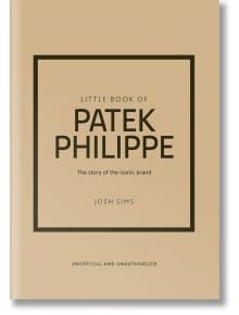 Little Book of Patek Philippe - Josh Sims - Жена, Мъж - Welbeck Publishing Group - 9781035432936