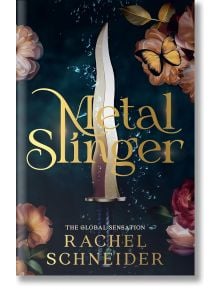 На корицата на "Metal Slinger (Paperback)" е изобразен златен кинжал с водни капки, цветя и пеперуда. Елегантен златен текст загатва за воинска романтика и забранена любов в този фентъзи роман на Рейчъл Шнайдер.