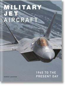 Модерен военен самолет се издига над вода и земя. Корицата на книгата гласи: Военни реактивни самолети: 1945 г. до наши дни.