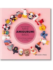 Mini Amigurumi Birds - Sarah Abbondio - Жена, Мъж, Момиче, Момче - Search Press - 9781800920439