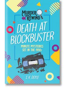 Murder Rewind: Death at Blockbuster - S. K. Doyle - Жена, Мъж, Момиче, Момче - Pan Macmillan - 9781250372864
