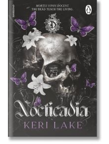 Корица на книгата Nocticadia от Кери Лейк с череп сред бели лилии и лилави пеперуди, с готически разцветки и латинската фраза "Mortui vivos docent". Действието се развива в обитавания от духове университет Дракадия, където мъртвите преподават на живите.