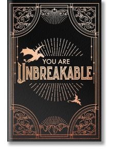 Официалното списание Iron Flame: Изданието "Ти си несломим" е с черна корица с богато украсени златни мотиви, два летящи дракона, ярък златен текст "Ти си несломим", а на заден план има лъчи светлина и облаци. Включени са страници с подвързия.