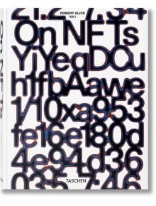 Корицата на книгата On NFTs показва изкривени, припокриващи се черни букви и цифри на бял фон, улавящи динамичната енергия на изкуството NFT, със заглавието и редактора Робърт Алис в горната част и TASCHEN в долната.