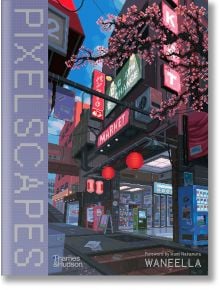 Корица на Waneella: Пикселни пейзажи, включваща оживен пиксел арт град с черешови цветове, неонови знаци, фенери и магазин - дело на пикселния художник Waneella. Издадена от Thames & Hudson.