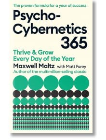 Psycho-Cybernetics 365: Thrive and Grow Every Day of the Year - Maxwell Maltz - Жена, Мъж - Profile Books Ltd - 9781805225690