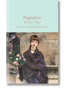 Корицата на книгата "Пигмалион и други пиеси" (Macmillan Collector's Library) представя млада жена с шал, която държи розови и бели цветя, на приглушен фон.