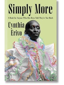 Корицата на книгата Simply More представя Синтия Ериво в драматично облекло с къдрици, в черно-бял портретен стил, с цветни линии и точки на бледозелен фон. Подзаглавие: Вдъхновяващ наръчник за всеки, на когото е казано, че е твърде много.