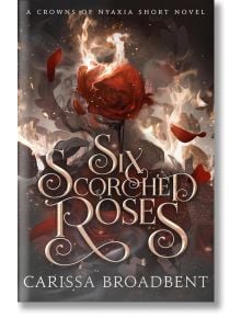 Six Scorched Roses - Кариса Броудбент, Carissa Broadbent - Жена, Мъж - Pan Macmillan - 9781035051762