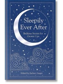 Корицата на Sleepily Ever After: На корицата на "Приказки за лека нощ за пораснали" е изобразен голям полумесец със звезди и облаци - мечтателно средство за сън от колекционерската библиотека на Macmillan под редакцията на Закари Сийгър.