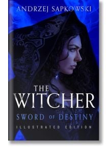 Корицата на книгата Sword of Destiny Illustrated Edition (The Witcher, Book 2) изобразява жена с къдрава тъмна коса в наметало с качулка на фона на опушено синьо.