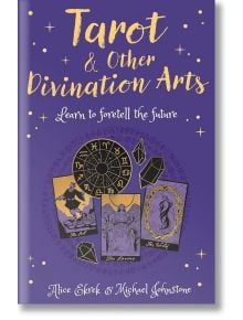 Tarot and Other Divination Arts: Learn to Foretell the Future - Alice Ekrek, Michael Johnstone - Жена - Arcturus Publishing Ltd - 9781839401602