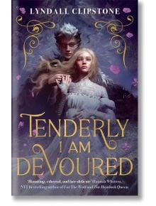 Tenderly I am Devoured - Lyndall Clipstone - Момиче, Момче - Bonnier Books - 9781471416576