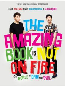 The Amazing Book is Not on Fire: The World of Dan and Phil - Dan Howell, Phil Lester - Момиче, Момче - Ebury Publishing - 9781785031090