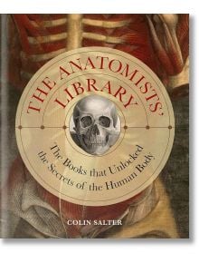 The Anatomists' Library - Colin Salter - Жена, Мъж - Quarto Publishing PLC - 9780711280748