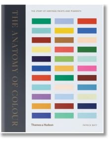 The Anatomy of Colour: The Story of Heritage Paints and Pigments - Patrick Baty - Thames & Hudson Ltd - 9780500519332