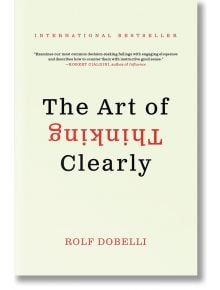The Art of Thinking Clearly - Rolf Dobelli - Жена, Мъж - HarperCollins Publishers - 9780062343963