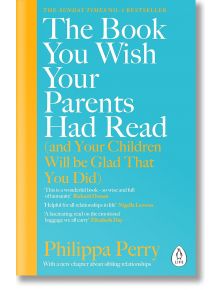 The Book You Wish Your Parents Had Read - Philippa Perry - Жена, Мъж - Penguin Books Ltd - 9780241251027