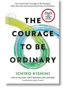 The Courage to be Ordinary - Ichiro Kishimi - Жена, Мъж - Penguin Books Ltd - 9781785046773