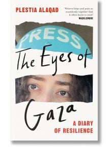 The Eyes of Gaza: A Diary of Resilience - Plestia Alaqad - Жена, Мъж - Pan Macmillan - 9781035070268