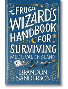 The Frugal Wizard’s Handbook for Surviving Medieval England - Brandon Sanderson - Жена, Мъж - Gollancz - 9781399613422