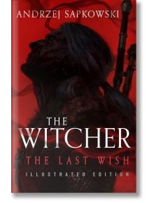 Корица на книгата The Last Wish Illustrated Edition (The Witcher, Book 1), на която Гералт от Ривия е сенчеста фигура с дълга коса и мечове на гърба на червен фон; заглавието на изданието е в долната част.