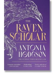 The Raven Scholar (Eternal Path, Book 1) - Antonia Hodgson - Жена, Мъж - Hodder & Stoughton - 9781529339871