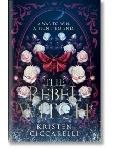 Корица на книгата The Rebel Witch (The Crimson Moth, Book 2) от Кристен Чикарели с бели рози, голям червен молец, тъмни листа и златен текст "A war to win. Лов, който трябва да бъде прекратен" - смела почит към вещицата бунтарка.