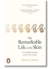 The Remarkable Life of the Skin - Monty Lyman - Жена, Мъж - Penguin Books Ltd - 9781784163525